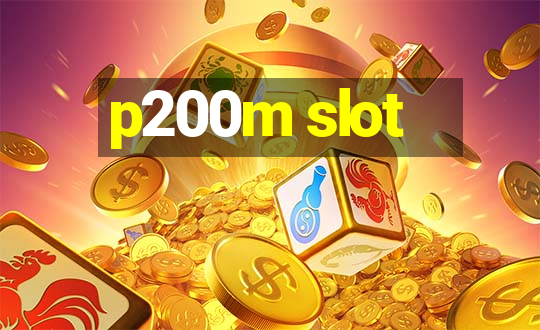 p200m slot