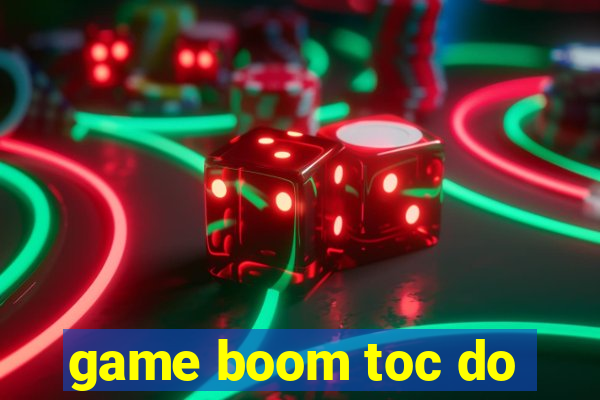 game boom toc do