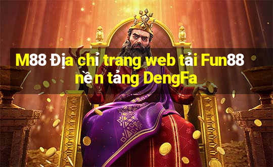 M88 Địa chỉ trang web tải Fun88 nền tảng DengFa