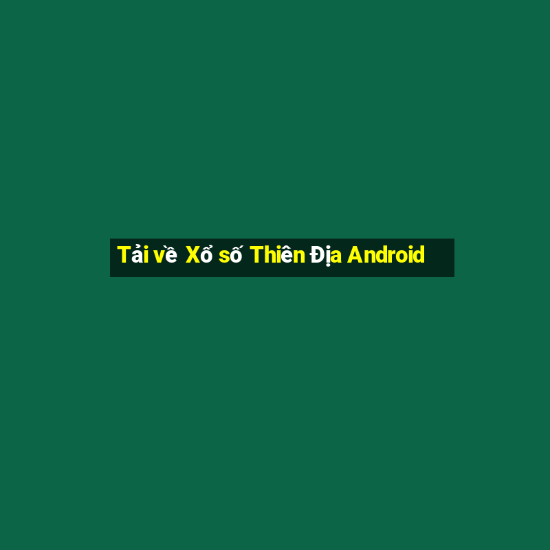 Tải về Xổ số Thiên Địa Android