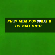 Phần mềm Fun88Bài bull bull ngưu