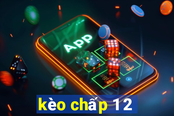 kèo chấp 1 2