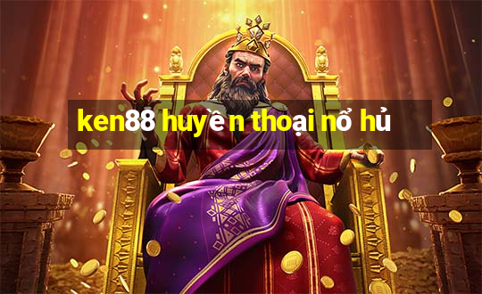 ken88 huyền thoại nổ hủ