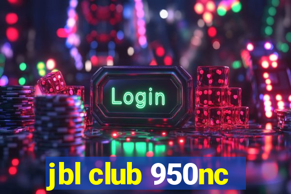 jbl club 950nc