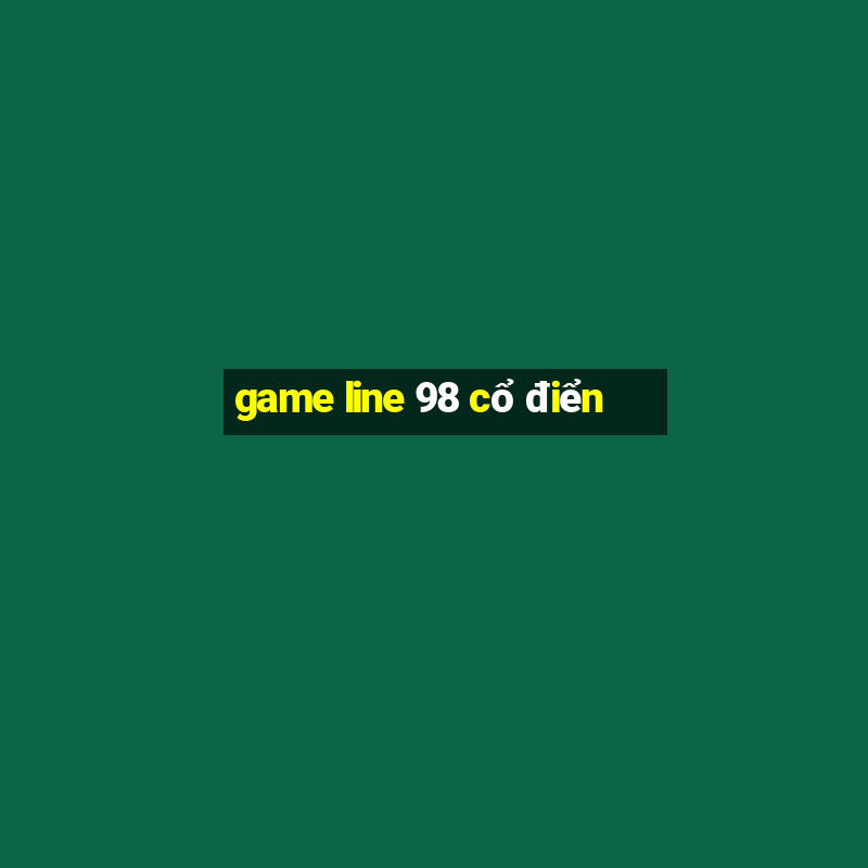 game line 98 cổ điển