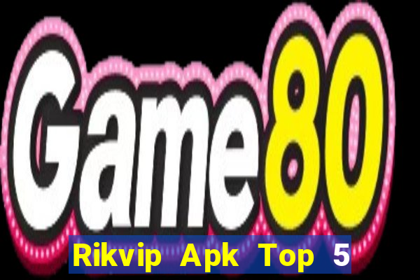 Rikvip Apk Top 5 Game Bài Đổi Thưởng