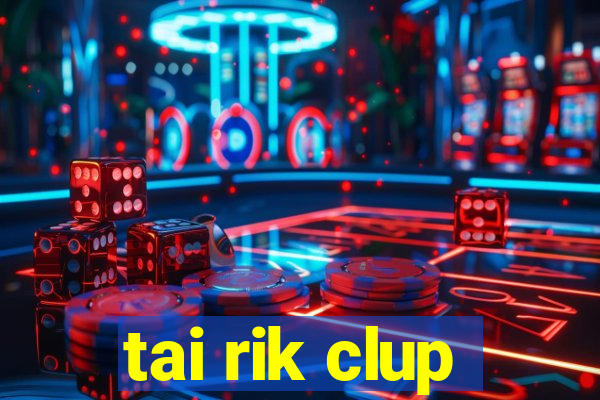 tai rik clup