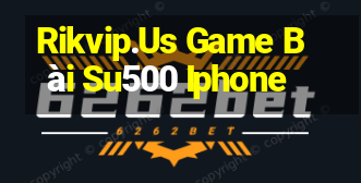 Rikvip.Us Game Bài Su500 Iphone