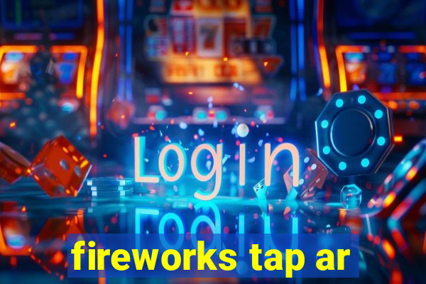 fireworks tap ar