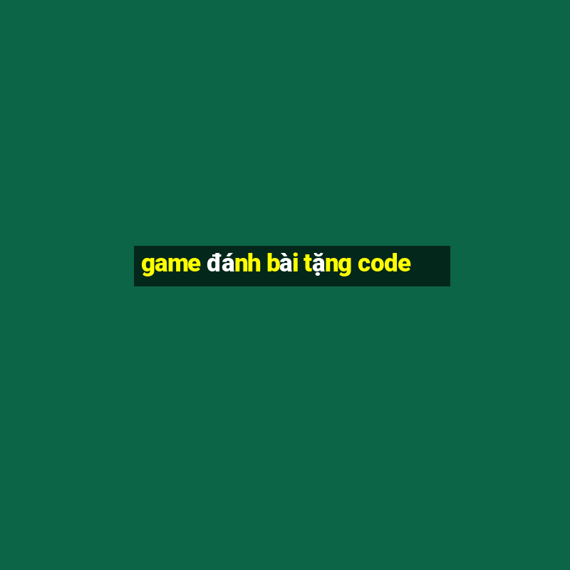 game đánh bài tặng code