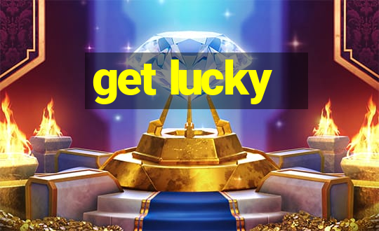 get lucky