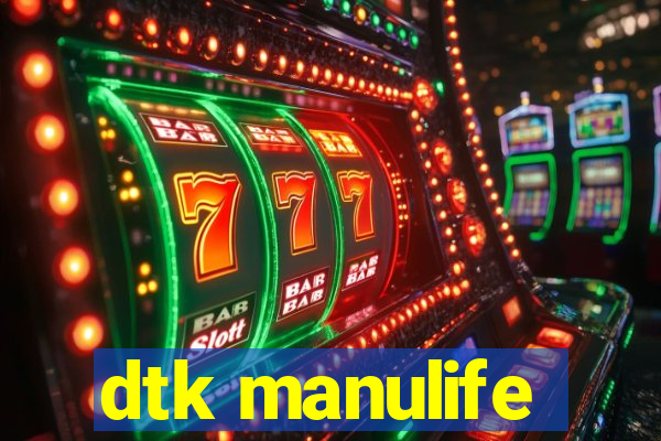 dtk manulife