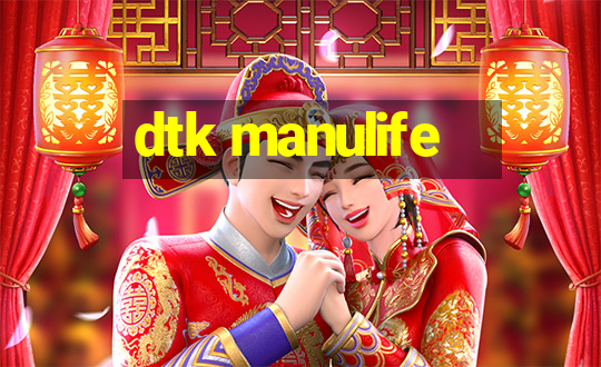 dtk manulife