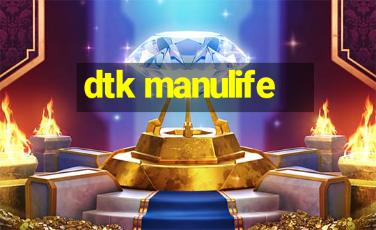 dtk manulife