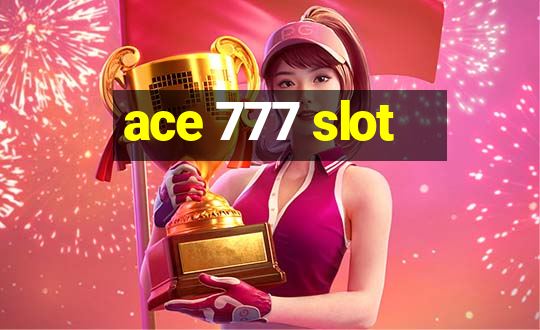 ace 777 slot