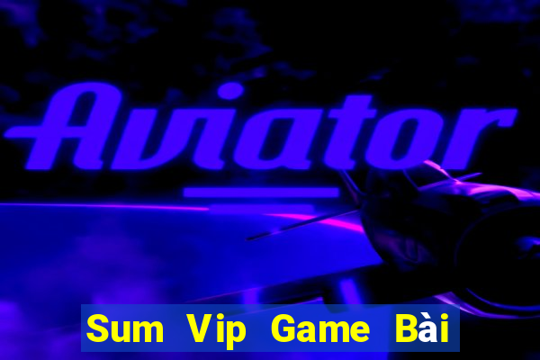 Sum Vip Game Bài Tài Xỉu