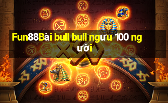 Fun88Bài bull bull ngưu 100 người