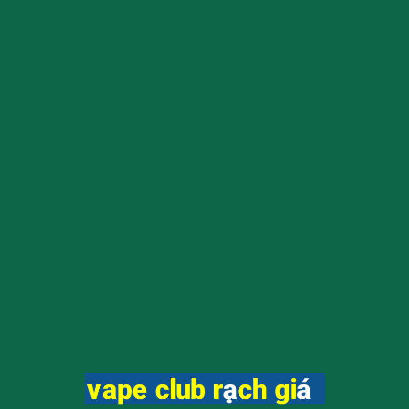 vape club rạch giá