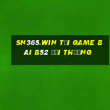 Sn365.Win Tại Game Bài B52 Đổi Thưởng