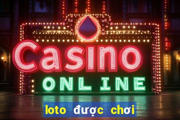 loto được chơi nhiều nhất hôm nay