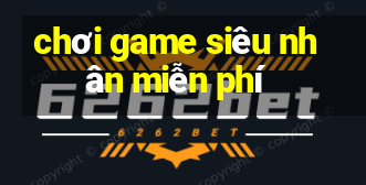 chơi game siêu nhân miễn phí