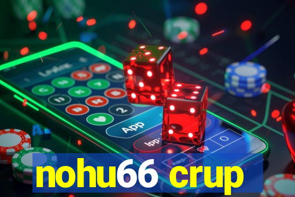 nohu66 crup