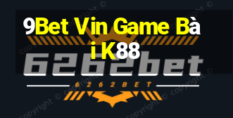 9Bet Vin Game Bài K88