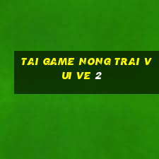 tai game nong trai vui ve 2