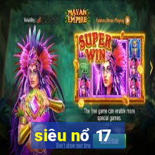 siêu nổ 17