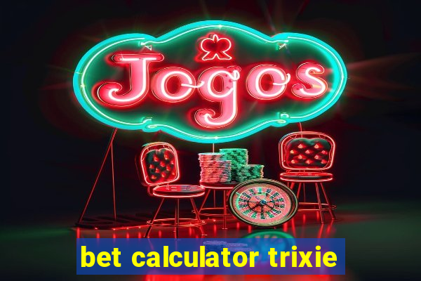 bet calculator trixie