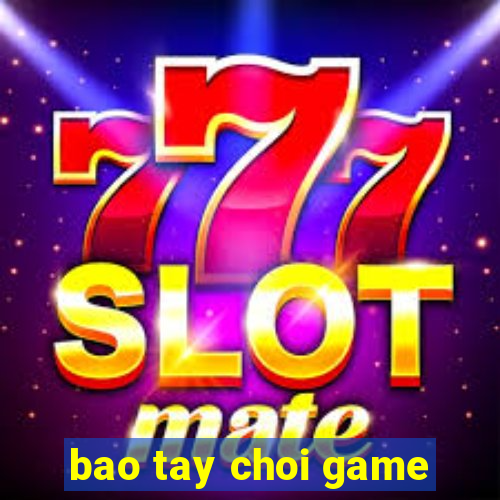 bao tay choi game