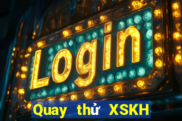 Quay thử XSKH thứ tư