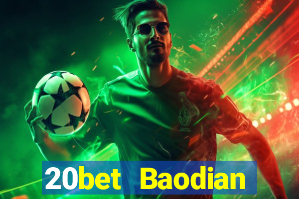 20bet Baodian phiên bản gốc 128