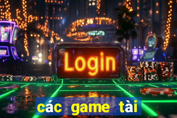 các game tài xỉu uy tín