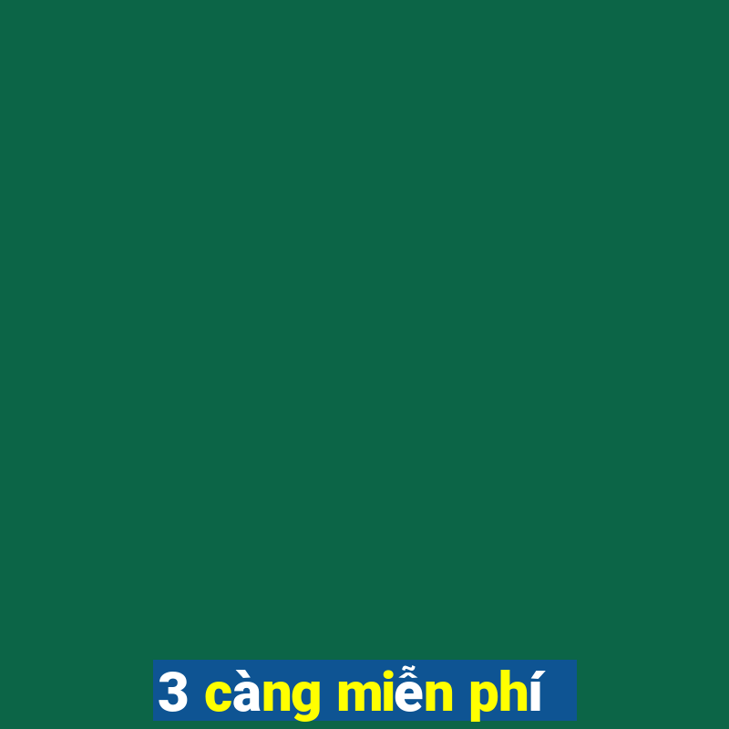 3 càng miễn phí