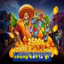 chung kết là gì