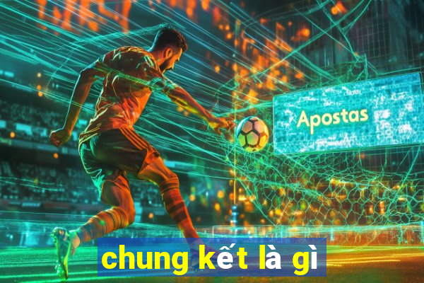 chung kết là gì