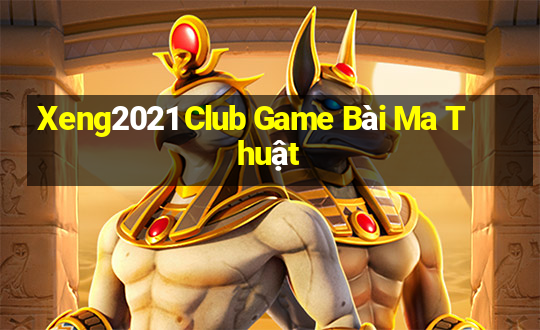 Xeng2021 Club Game Bài Ma Thuật