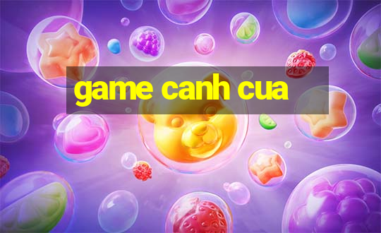 game canh cua