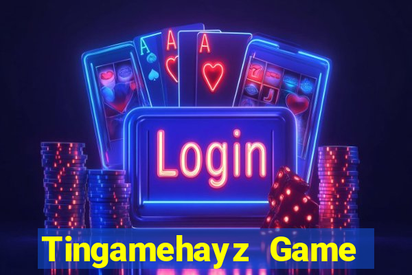 Tingamehayz Game Bài Tặng Tiền