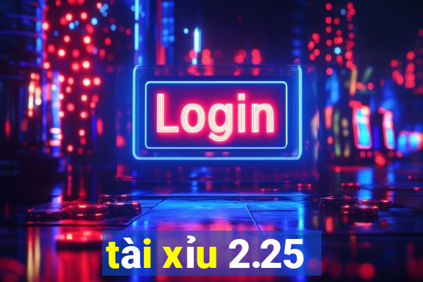 tài xỉu 2.25