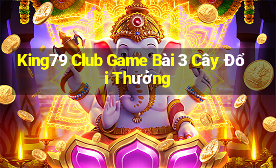 King79 Club Game Bài 3 Cây Đổi Thưởng