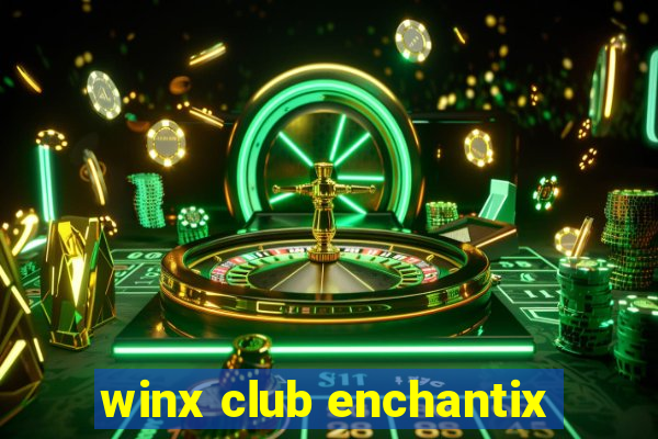 winx club enchantix