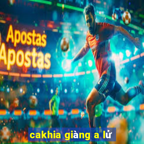 cakhia giàng a lử