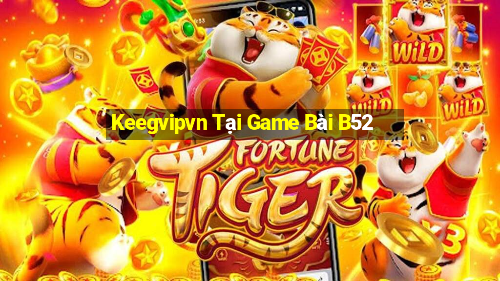 Keegvipvn Tại Game Bài B52