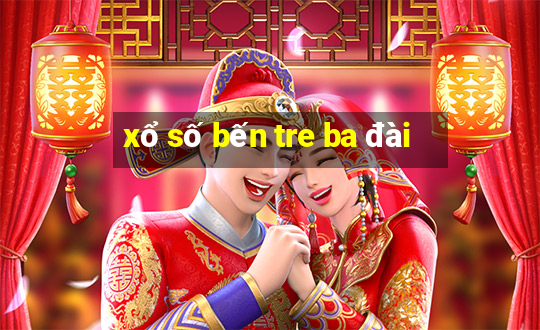 xổ số bến tre ba đài