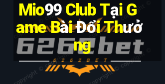 Mio99 Club Tại Game Bài Đổi Thưởng