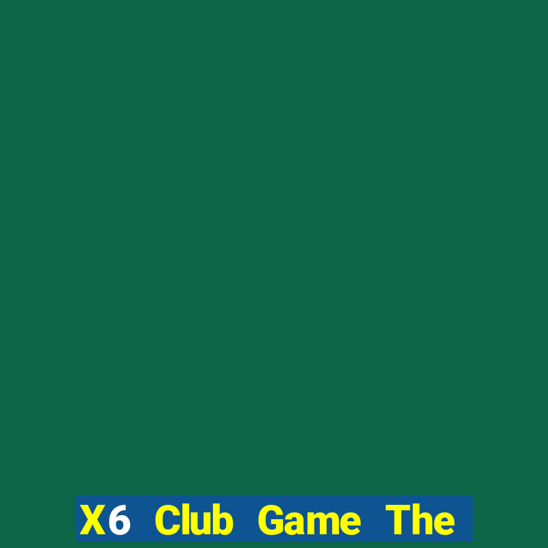 X6 Club Game The Bài Mobile 2021