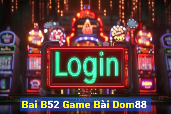 Bai B52 Game Bài Dom88