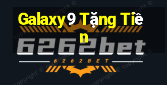 Galaxy9 Tặng Tiền